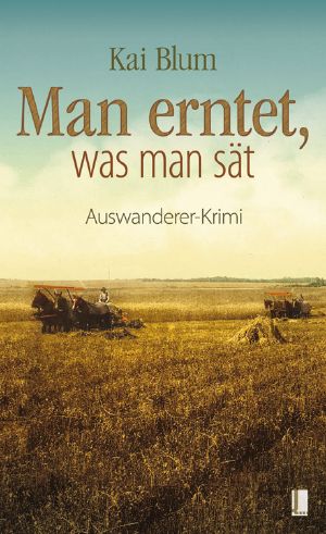 [Auswanderer Krimi 02] • Man erntet, was man sät